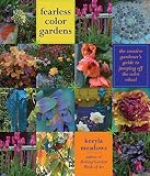 Fearless Color Gardens: The Creative Gardener's Guide to Jumping Off the Color Wheel