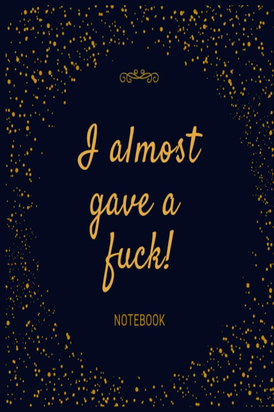 I almost gave a f*ck Notebook: Black & gold rude funny slogan lined paperback jotter