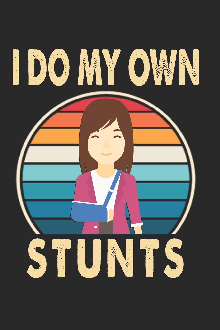 I Do My Own Stunts: Lined Notebook