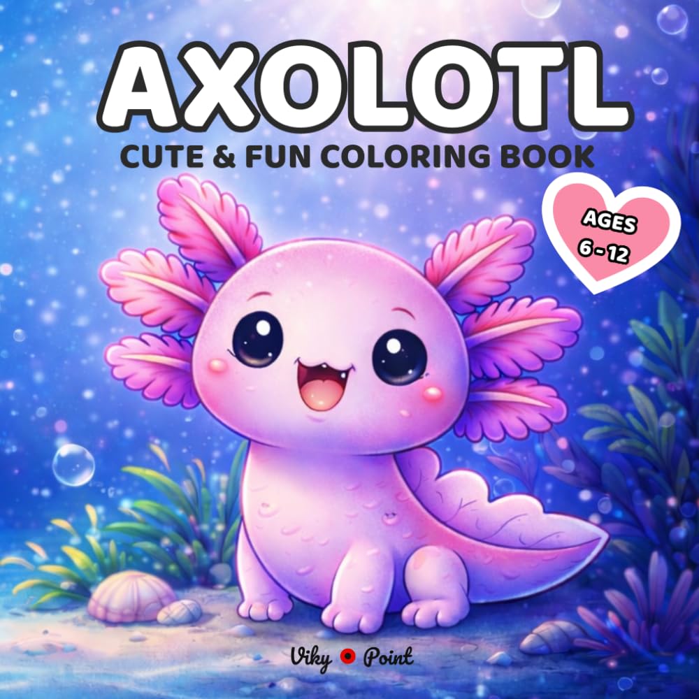 Axolotl Coloring Book for Kids Ages 6–12: Cute and Fun Coloring Pages with Simple Designs for Creative Relaxation – Cute Animals Coloring Series