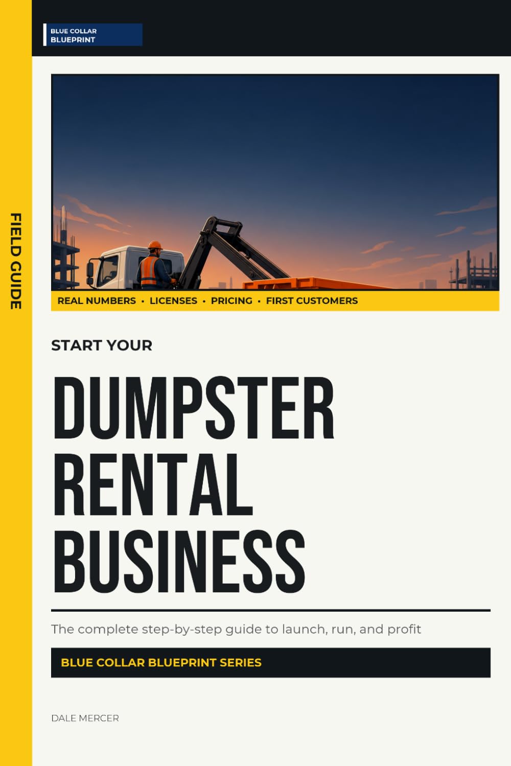 Start Your Dumpster Rental Business: The Complete Step-by-Step Guide to Launch, Run, and Profit from Your Own Dumpster Rental Business (Blue Collar Blueprint)