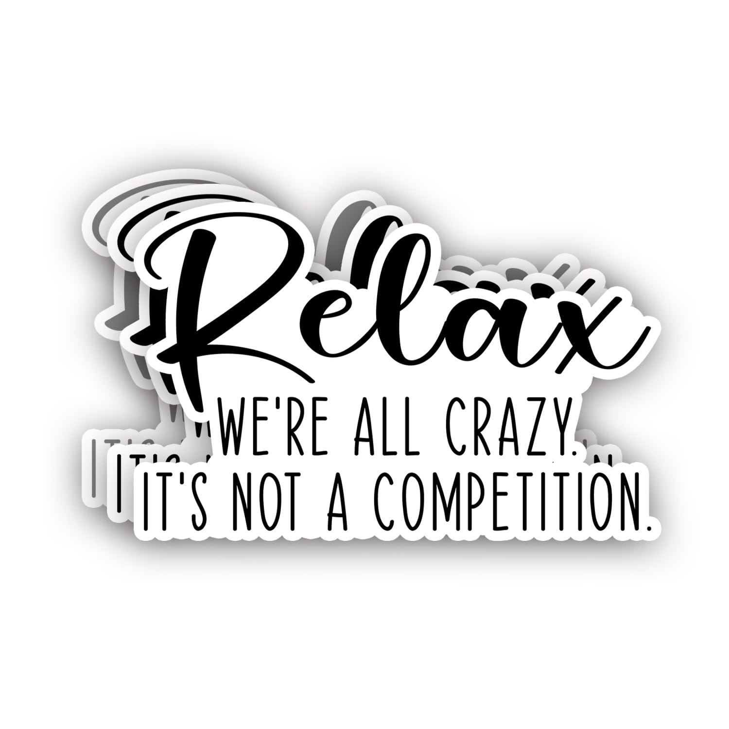 (3Pcs) Relax We're All Crazy It's Not A Competition Sticker Funny Sarcastic Sayings Inspirational Humorous Vinyl Decal for Tumbler Laptop Kindle Water