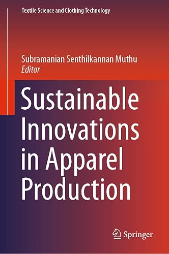 Sustainable Innovations in Apparel Production (Textile Science and Clothing Technology)