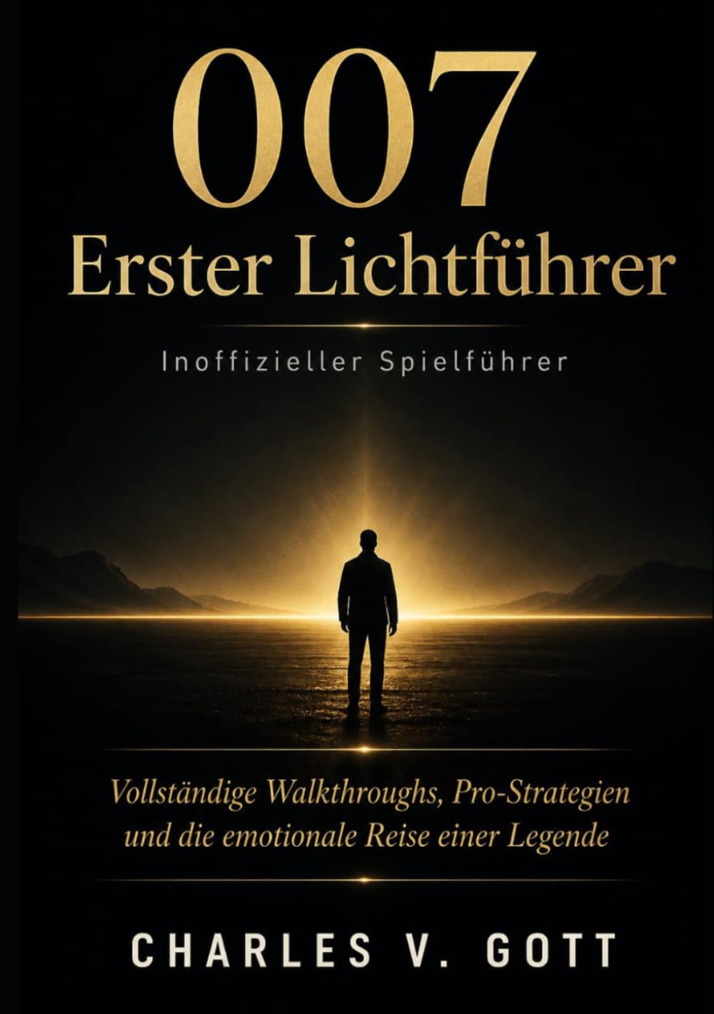 007 Erster Lichtführer Inoffizieller Spielführer: Vollständige Walkthroughs, Pro-Strategien und die emotionale Reise einer Legende