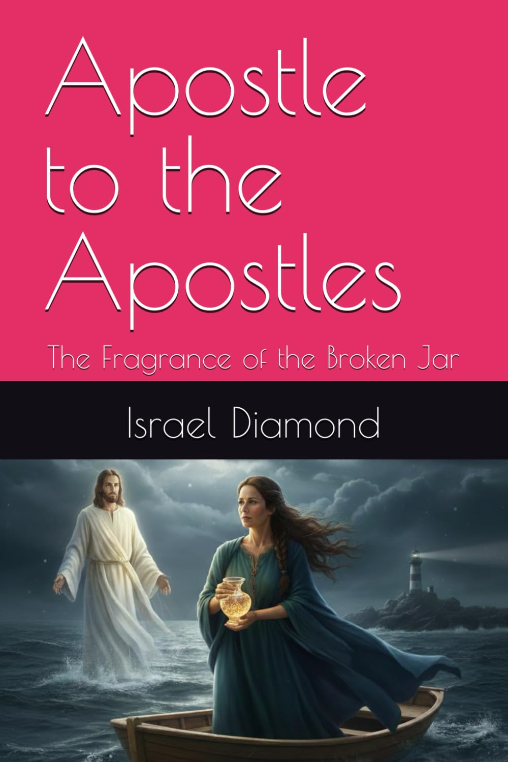 Apostle to the Apostles: The Fragrance of the Broken Jar (The Apostles: Post Accention)