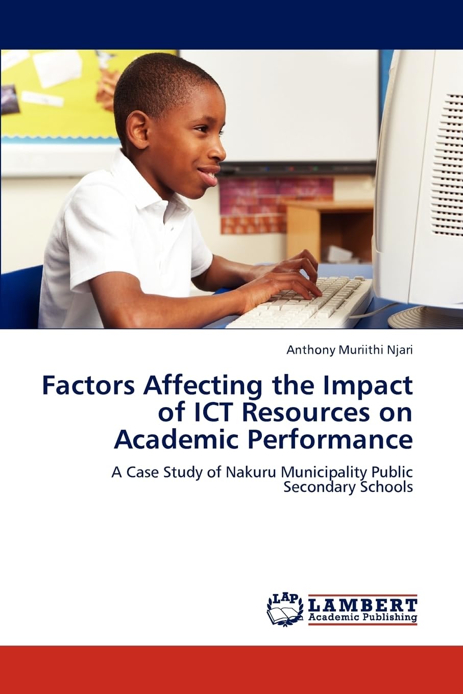 Factors Affecting the Impact of ICT Resources on Academic Performance: A Case Study of Nakuru Municipality Public Secondary Schools