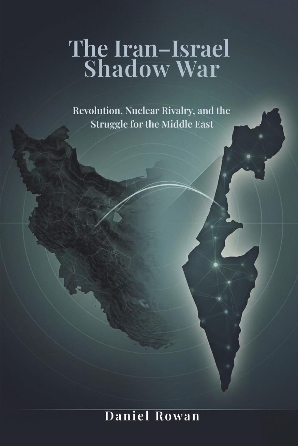 The Iran–Israel Shadow War: Revolution, Nuclear Rivalry, and the Struggle for the Middle East (Power, Conflict, and the Modern Middle East)