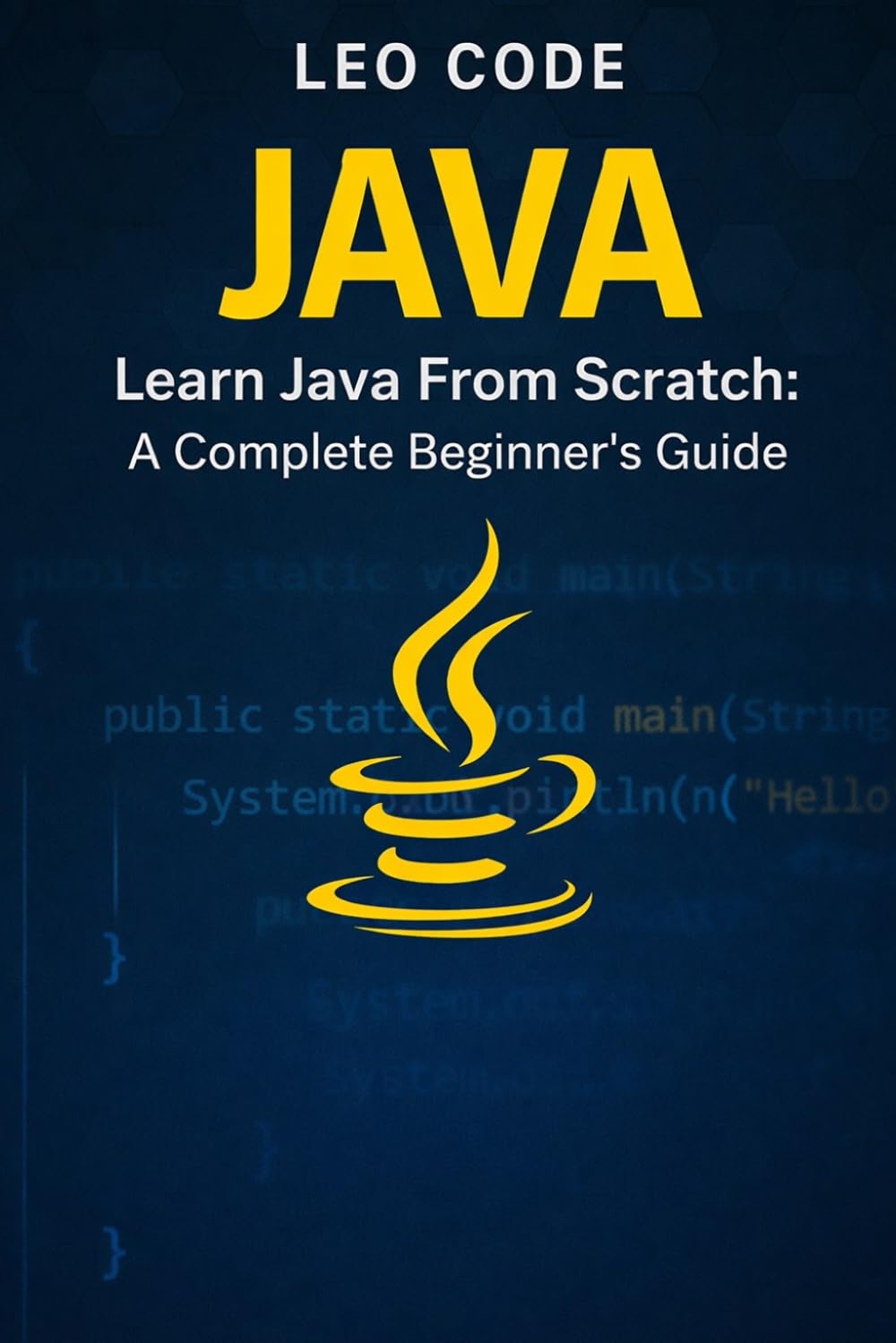 Learn Java From Scratch: A Complete Beginner’s Guide (Vol. 1): 100 Progressive Exercises to Learn Core Java Fast: Variables, Loops, Methods, Arrays, and Real Practice for Beginners