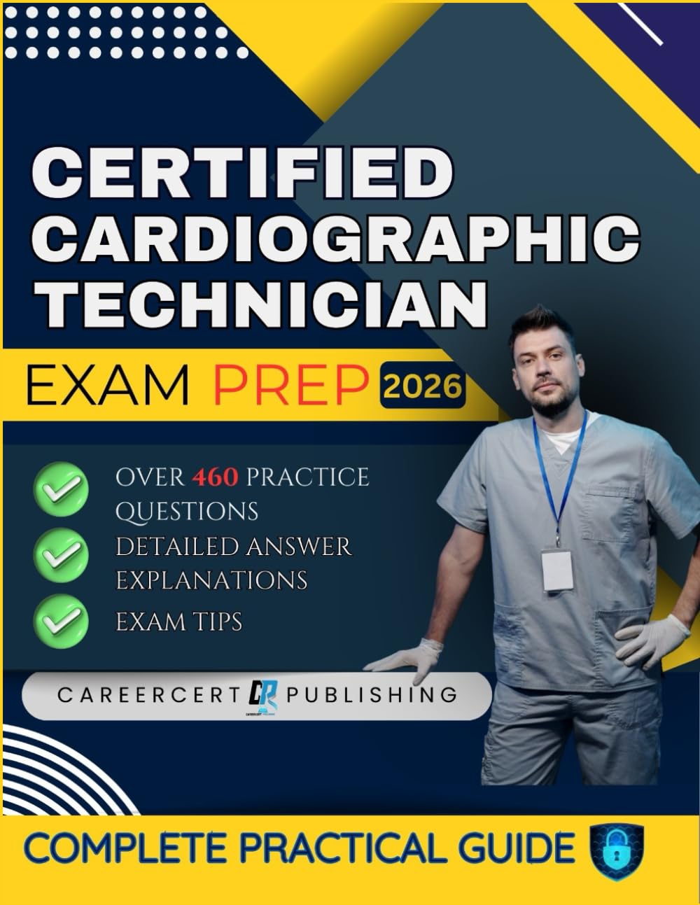 CERTIFIED CARDIOGRAPHIC TECHNICIAN EXAM PREP 2026: Over 460 Practice Questions, detailed Answer Explanations and Exam Tips