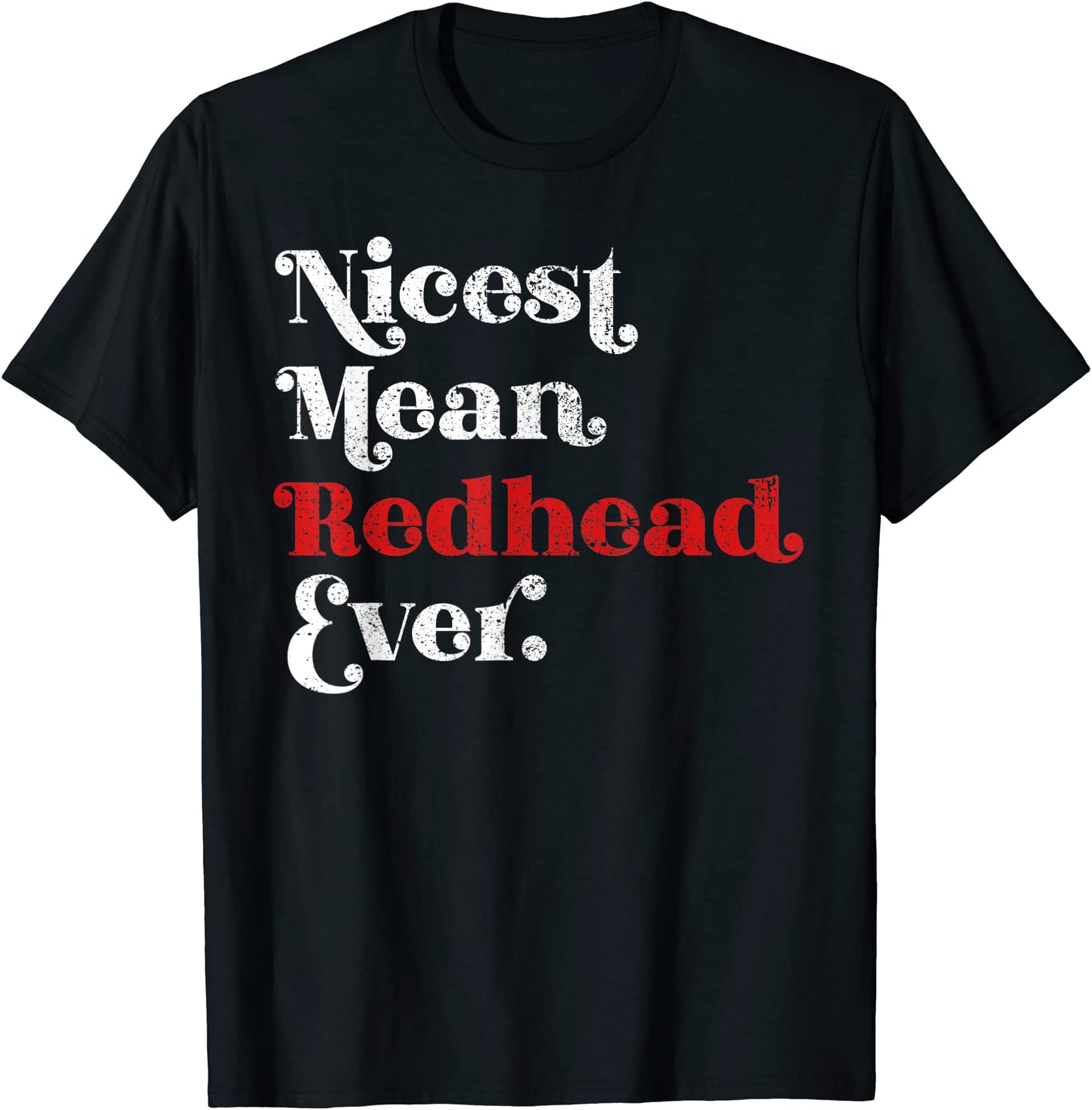 Redheadedtshirts CompanyNicest Mean Redhead Ever Funny Red Head T Shirt Gift T-Shirt