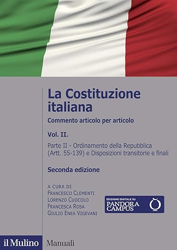 La Costituzione italiana. Commento articolo per articolo. Ordinamento della Repubblica (Artt. 55-139) e Disposizioni transitorie e finali (Vol. 2)