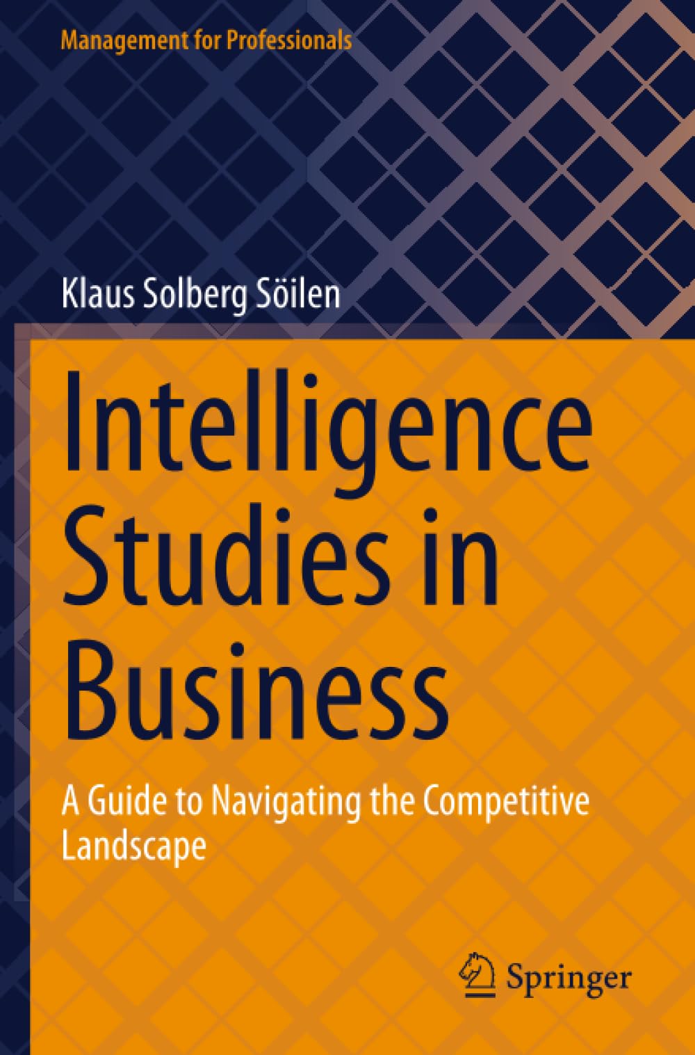 Intelligence Studies in Business: A Guide to Navigating the Competitive Landscape (Management for Professionals)