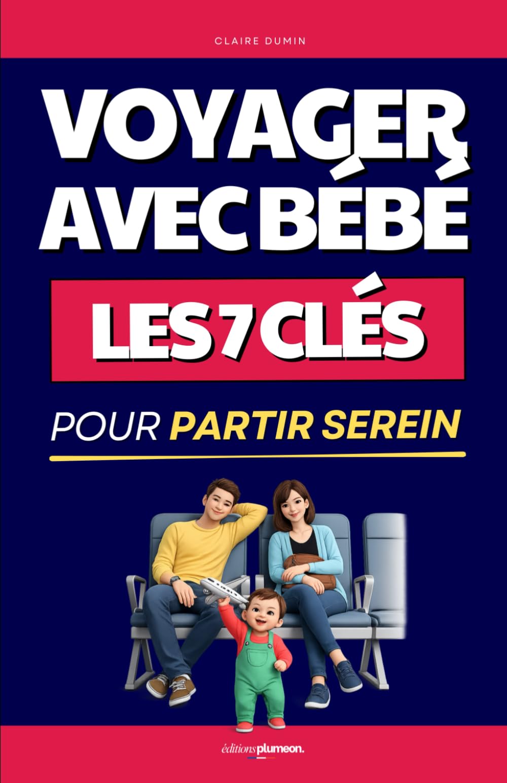 Voyager avec Bébé: Les 7 Clés pour Partir Serein | Guide Voyage avec Bébé ou Enfant | Livre Vacances avec Bébé | Organisation, Sommeil, Transport : Tout pour Réussir vos Voyages sans Stress