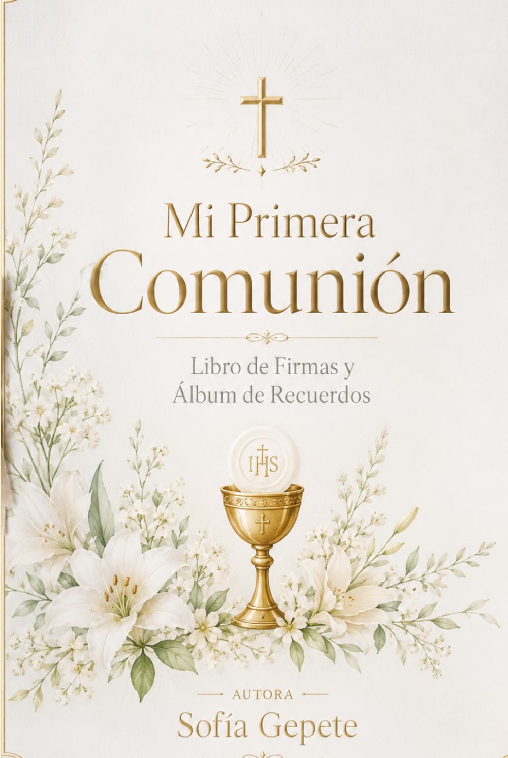 Mi Primera Comunión: Libro de Firmas y Álbum de Recuerdos: Dedicatorias, Fotos y Mensajes para un Día Inolvidable
