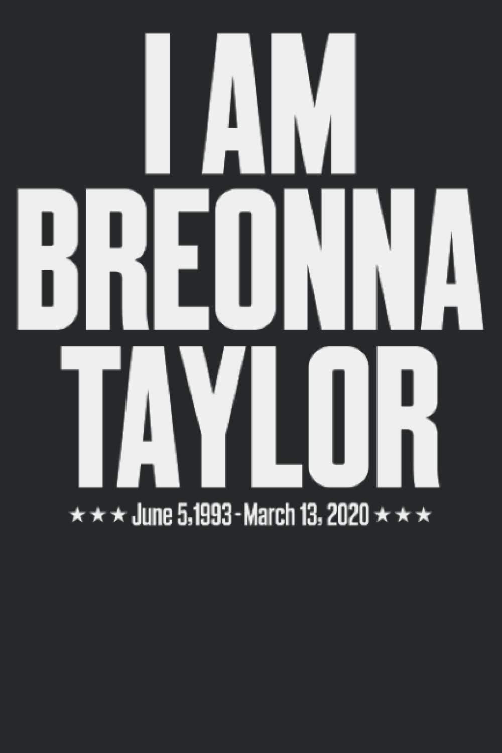 I Am Breonna Taylor June 5, 1933-March 13, 2020 : Journal, Notebook, Organizer, Gift Diary, Composition Notebook Blank Lined 6" x 9" with 100 Pages