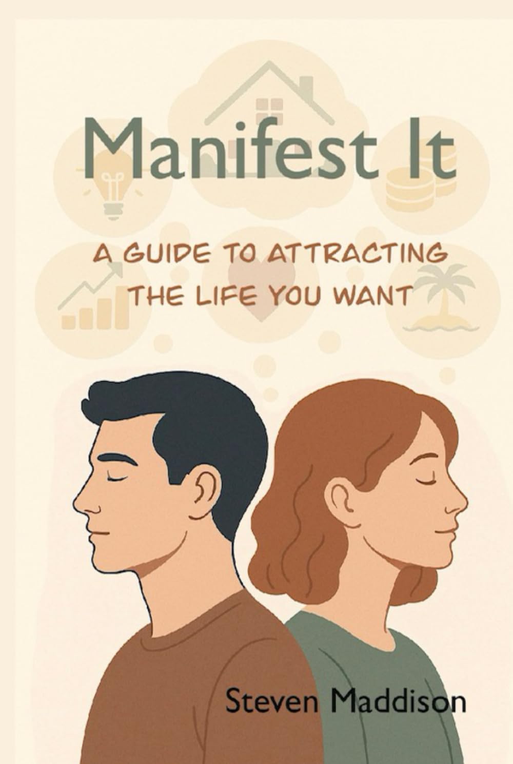 Manifest It: A Guide To Attracting The Life You Want