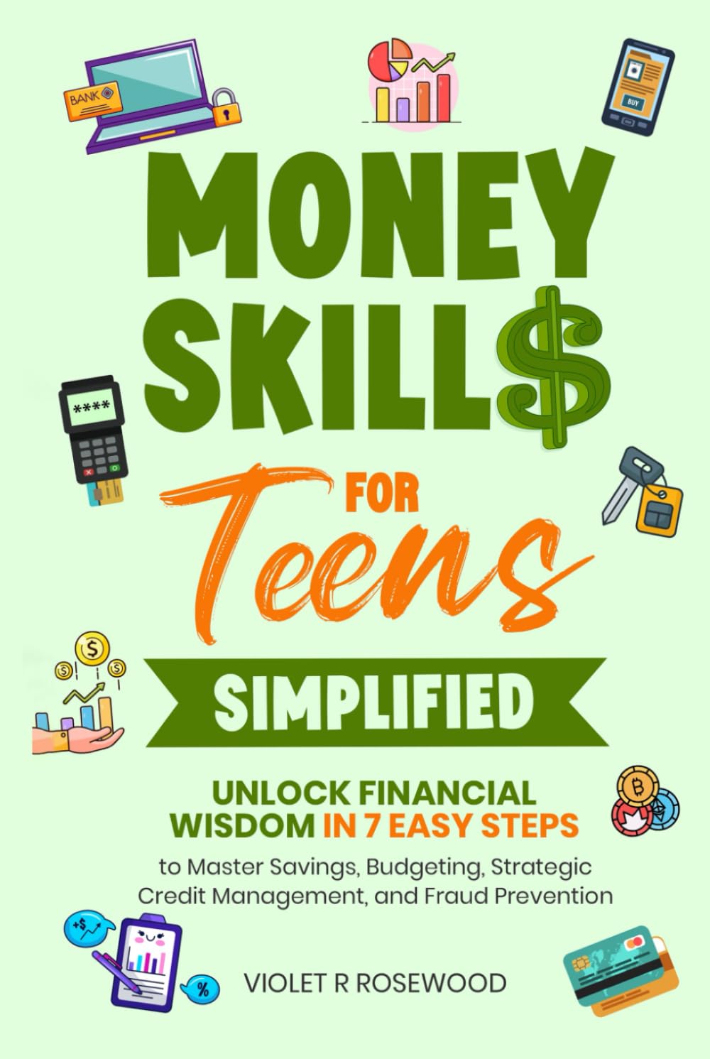 Money Skills for Teens Simplified: Unlock Financial Wisdom in 7 Easy Steps to Master Savings, Budgeting, Strategic Credit Management, and Fraud Prevention