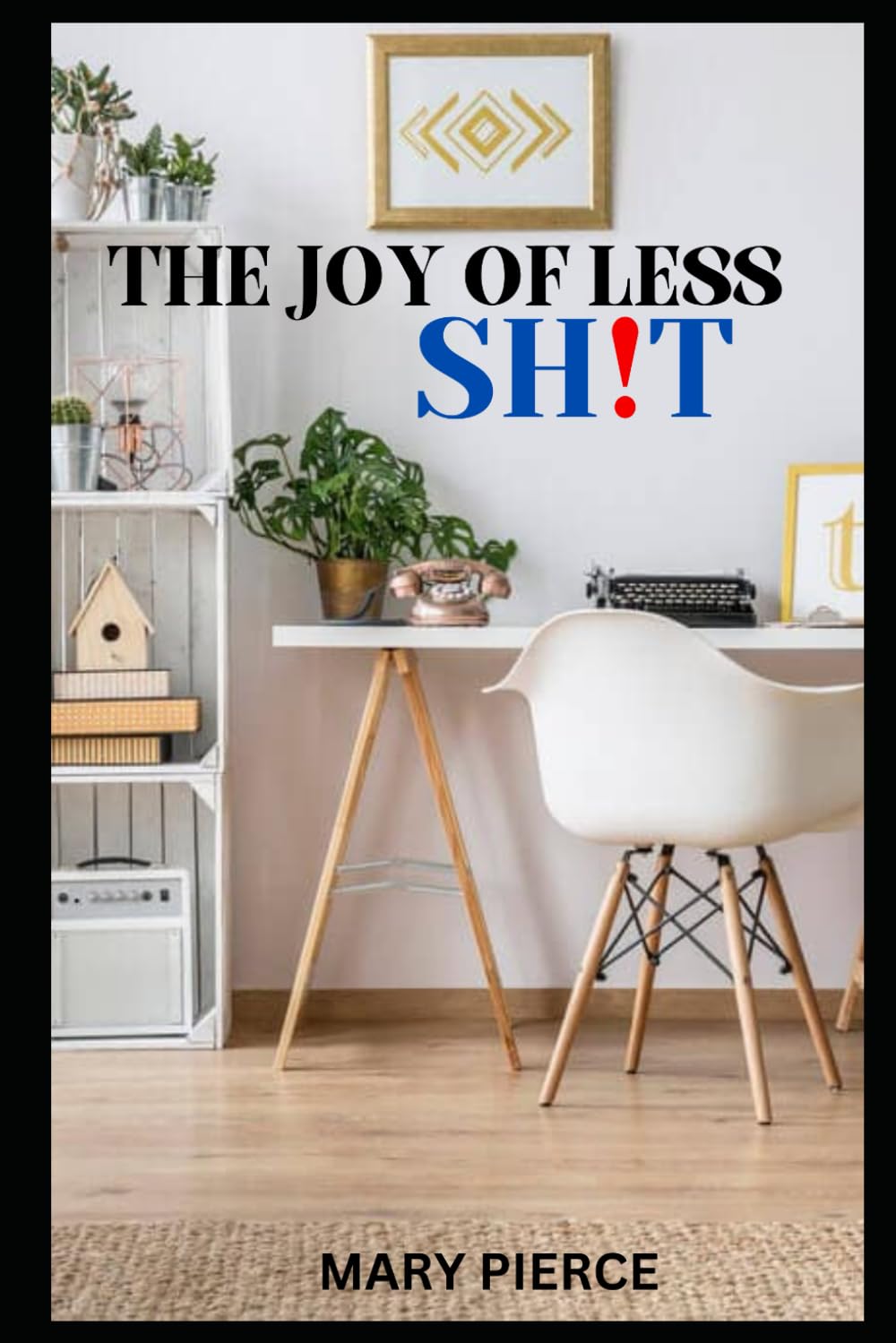 The Joy Of Less Shit: Decluttering Your Life For Better Mental Health