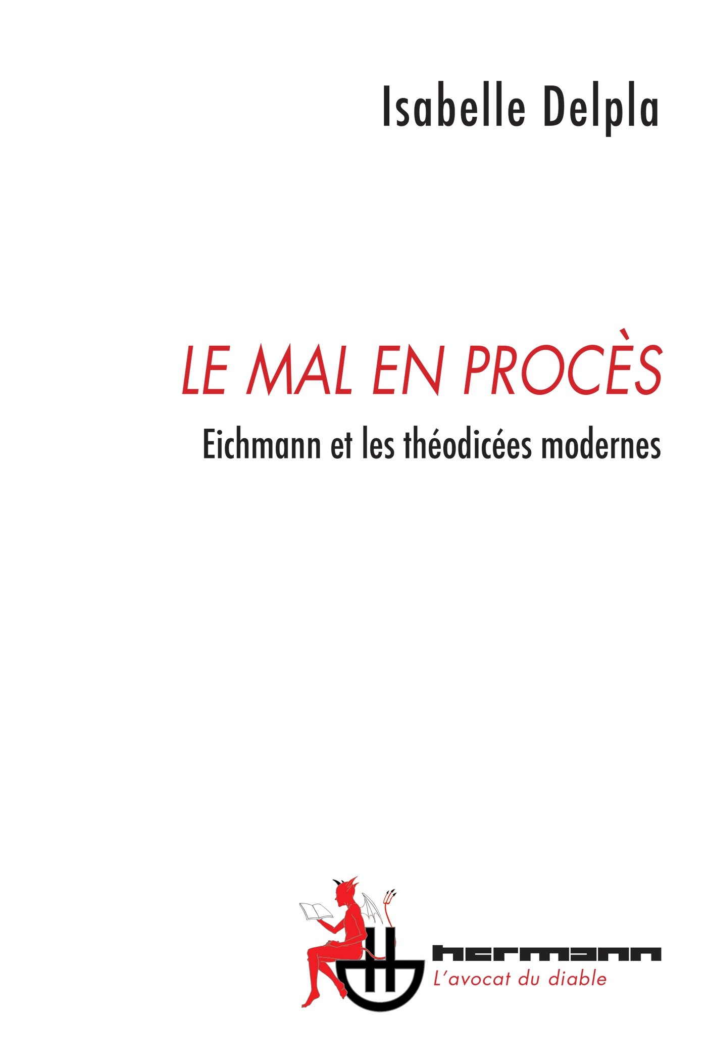 Le mal en procès: Eichmann et les théodicées modernes (HR.AVOCAT DIABL)