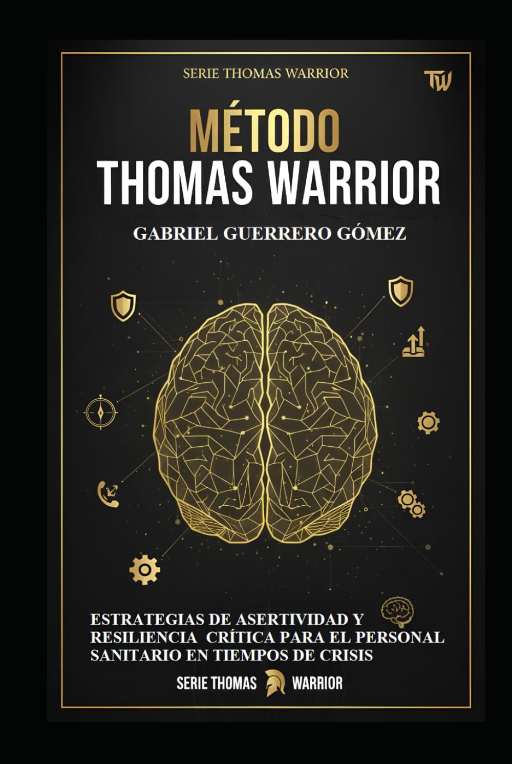 EL MÉTODO THOMAS WARRIOR: ESTRATEGIAS DE ASERTIVIDAD Y RESILIENCIA CRÍTICA PARA EL PERSONAL SANITARIO EN TIEMPOS DE CRISIS