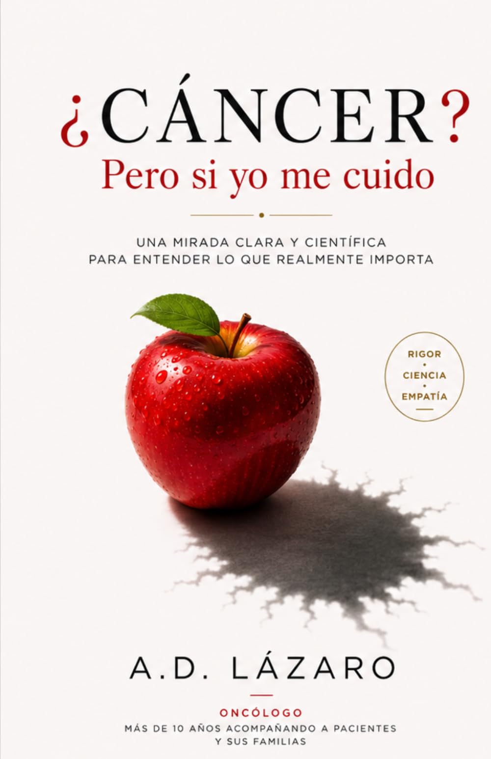 ¿Cáncer? Pero si yo me cuido: Todo lo que tu oncólogo quiere que sepas (y lo que no te atreves a preguntarle)