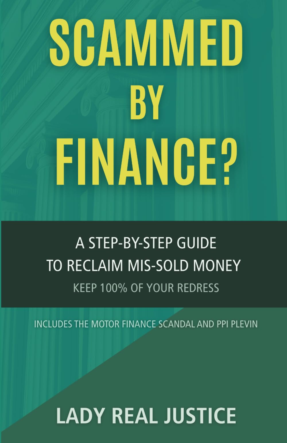 SCAMMED BY FINANCE? A Consumer Guide to Motor Finance, PCP, and PPI Redress: A STEP BY STEP GUIDE TO RE-CLAIM MIS-SOLD MONEY AND KEEP 100% OF YOUR REDRESS