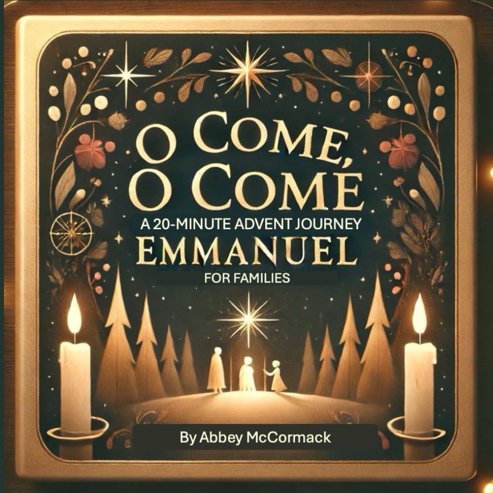 O Come, O Come Emmanuel: A 20-minute Advent Journey for Families