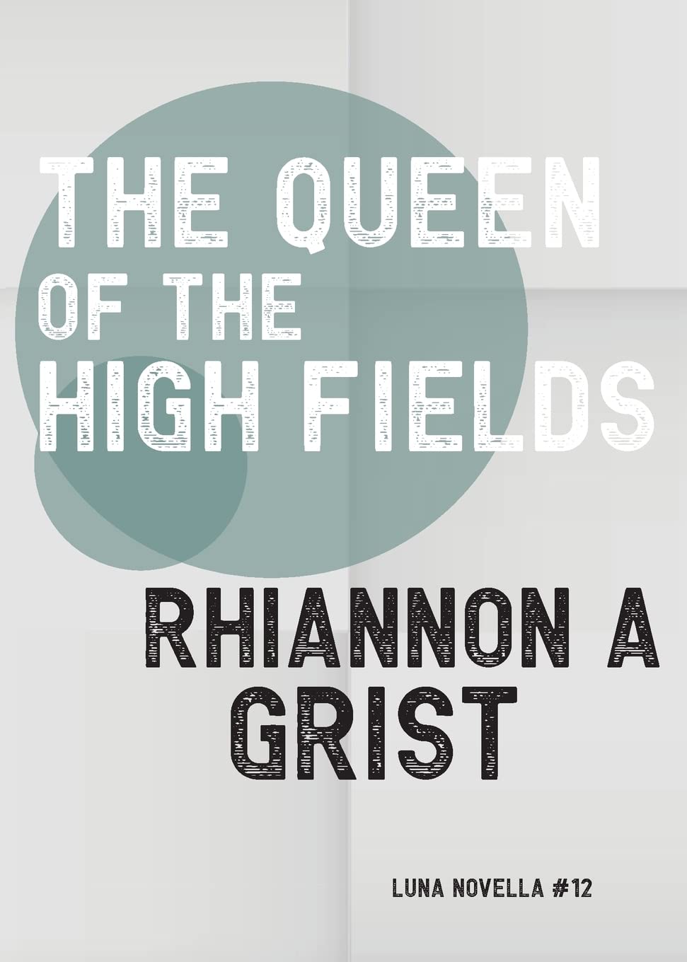 The Queen of the High Fields: 12 (Luna Novella)