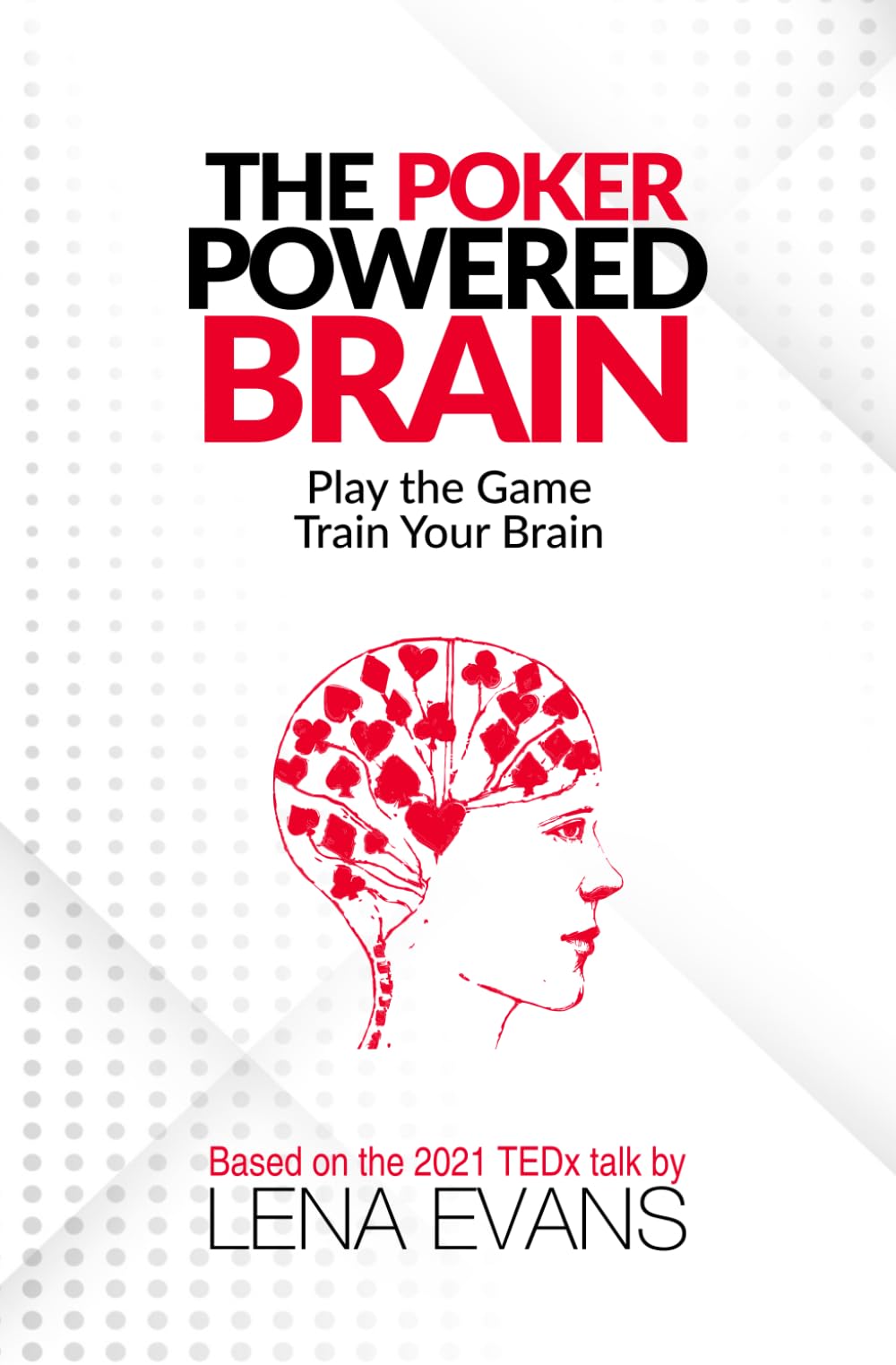 The Poker Powered Brain: Play the Game. Train Your Brain.