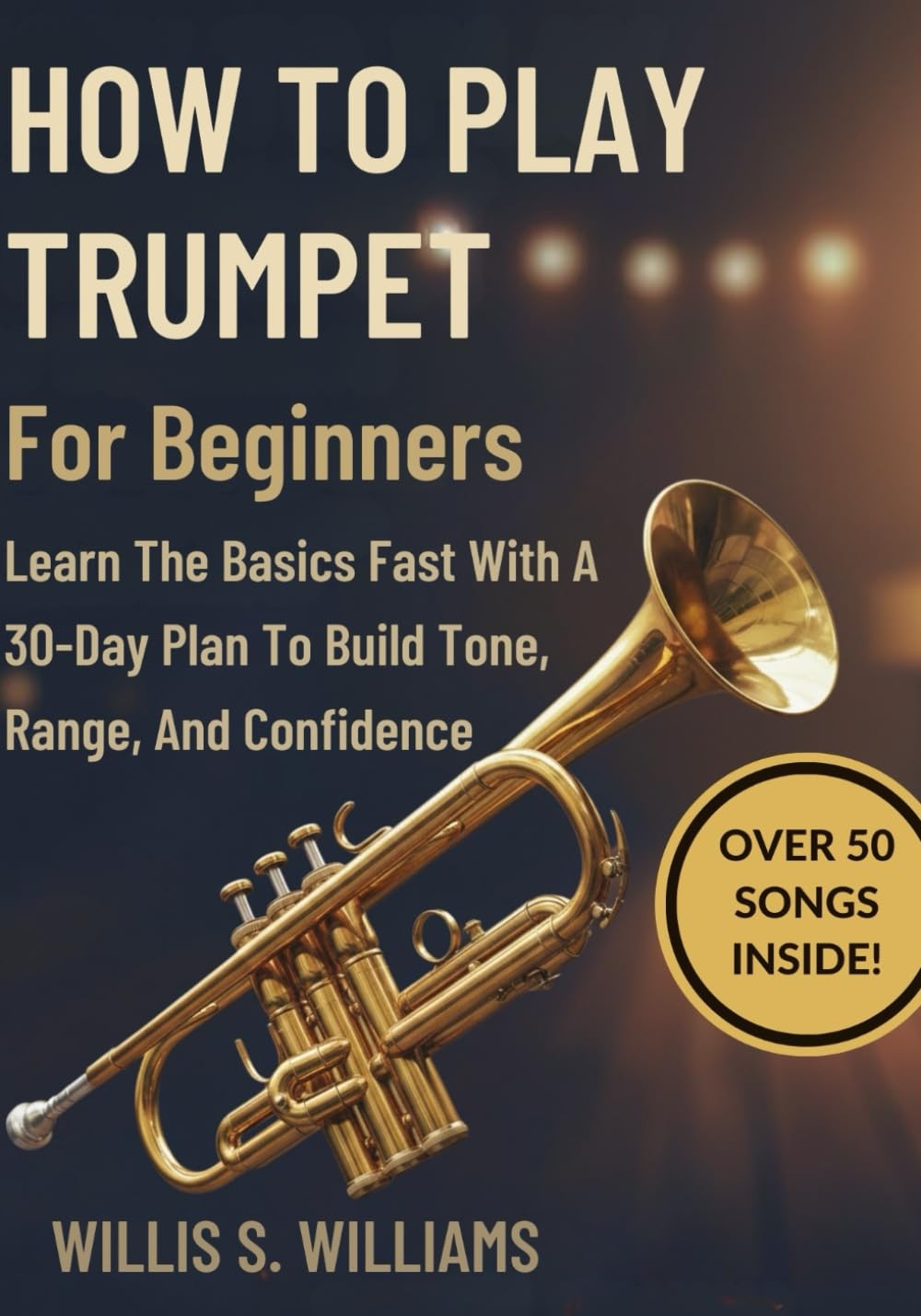 How To Play Trumpet For Beginners: Learn The Basics Fast With A 30-Day Plan To Build Tone, Range, And Confidence