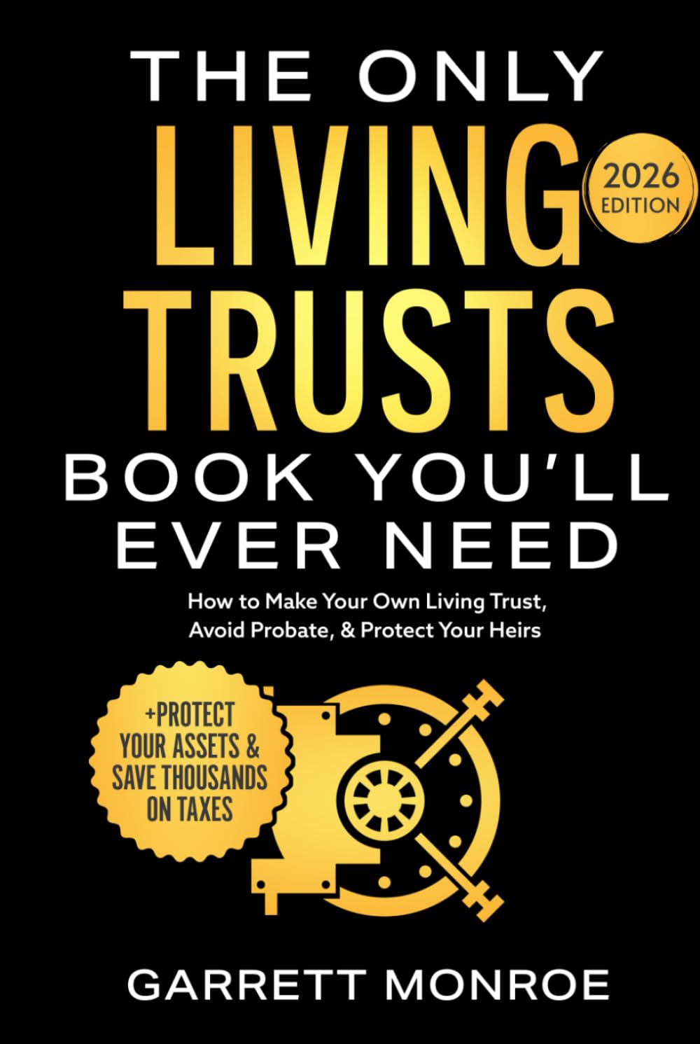 The Only Living Trusts Book You’ll Ever Need: How to Make Your Own Living Trust, Avoid Probate & Protect Your Heirs (Plus Protect Your Assets & Save Thousands on Taxes) (Wealth Strategy)