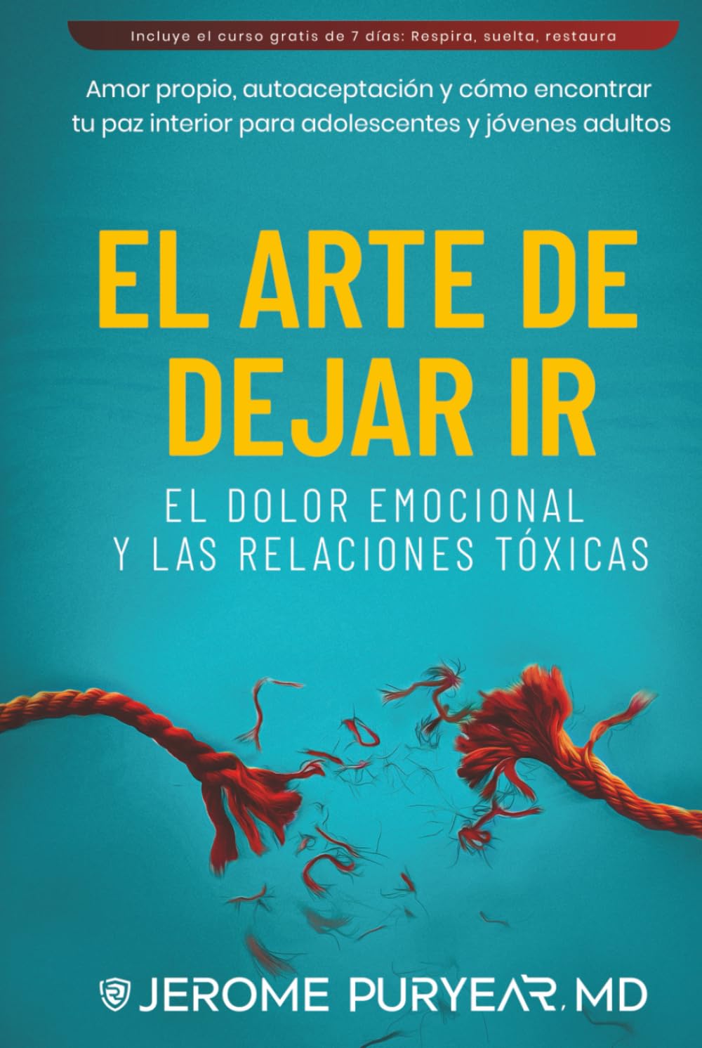 El Arte de Dejar Ir el Dolor Emocional y las Relaciones Tóxicas: Amor Propio, Autoaceptación y Cómo Encontrar Tu Paz Interior para Adolescentes y Jóvenes Adultos