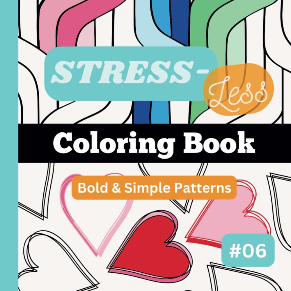 Stress-Less Coloring Book #6: Bold, simple and repetitive patterns for all ages. Designed for your fun, stress relief and relaxation. (8.5"x8.5") (Stress-Less Coloring Book Series)