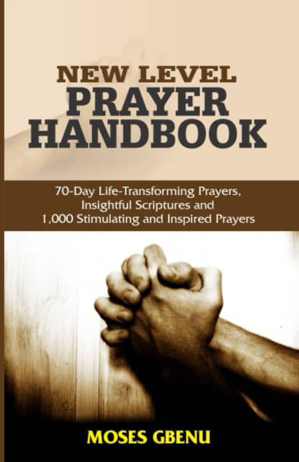 New Level Prayer Handbook: 70-Day Life Transforming Prayers, Insightful Scriptures, Stimulating 1,000 Inspired Prayers