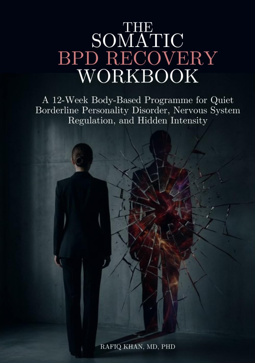 The Somatic BPD Recovery Workbook: A 12-Week Body-Based Programme for Quiet Borderline Personality Disorder, Nervous System Regulation, and Hidden Intensity (The Quiet Intensity DBT Series)