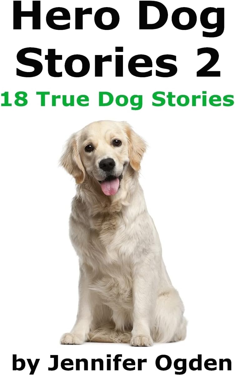 Hero Dog Stories 2: 18 More True Stories of Amazing Dogs