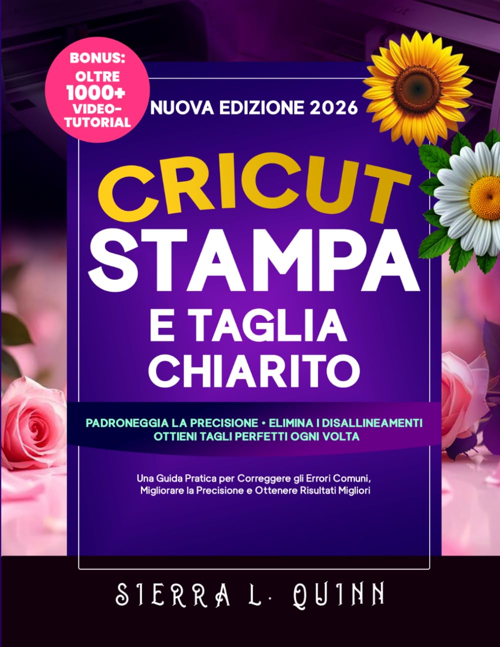 CRICUT STAMPA E TAGLIA CHIARITO: Una Guida Pratica per Correggere gli Errori Comuni, Migliorare la Precisione e Ottenere Risultati Migliori