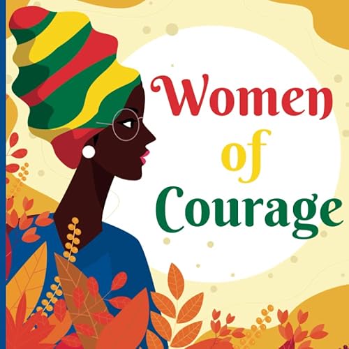 Women of Courage: 30 African American Women Who Broke Boundaries and Made Their Mark | Inspiring Short Biographies About Female Trailblazers Innovators Suitable For Ages 8+ Kids / Children