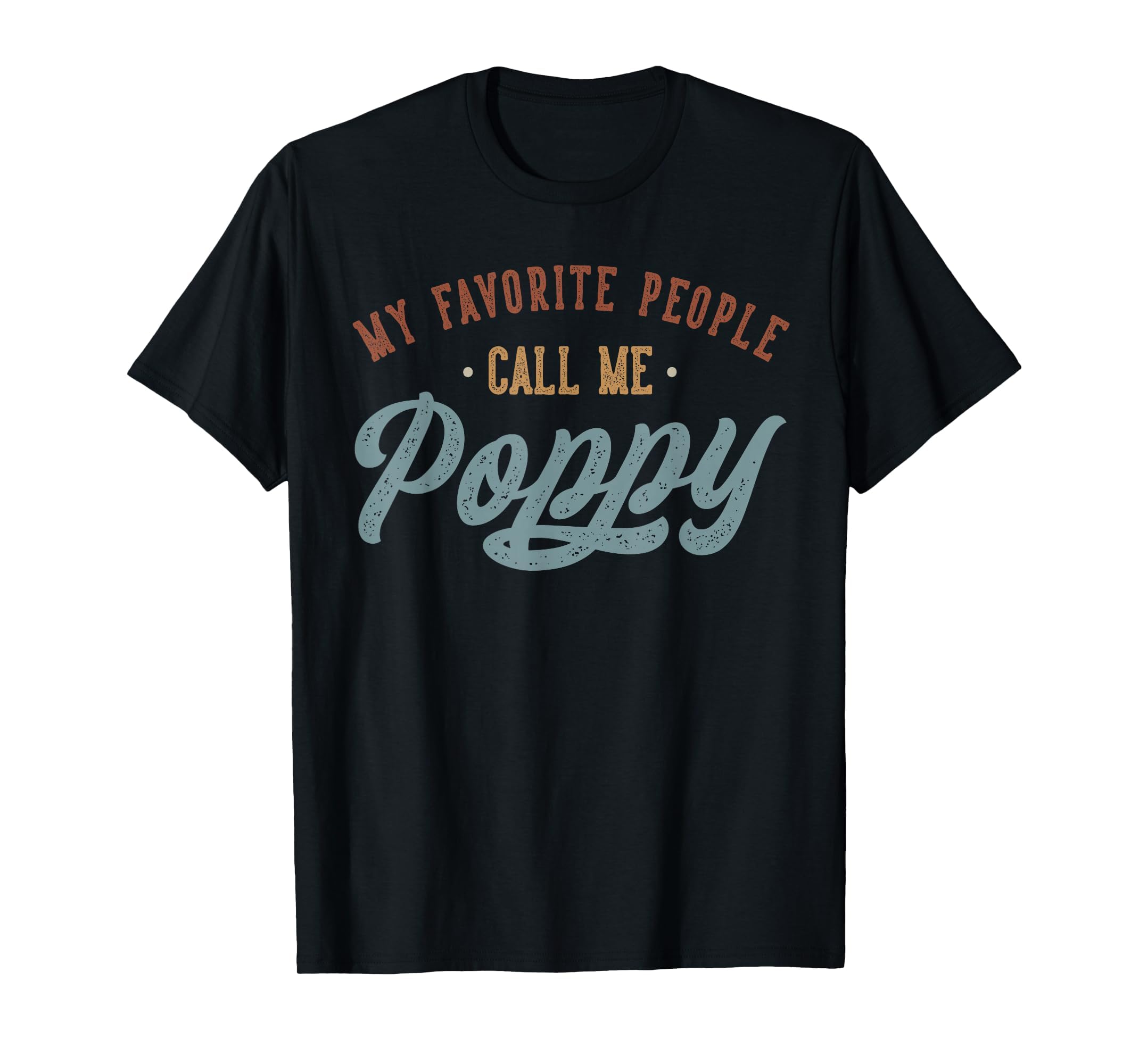 My Favorite People Call Me Poppy - Funny Poppy Birthday T-Shirt