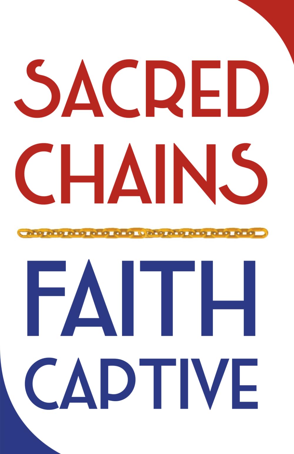 Sacred Chains Faith Captive: The double edge of Religion