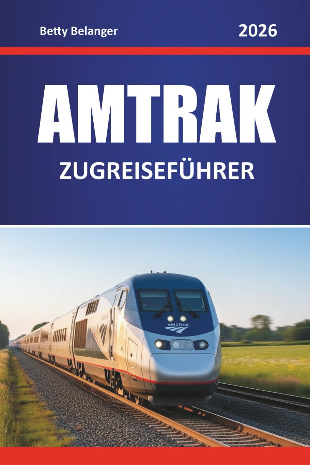 AMTRAK ZUGREISEFÜHRER 2026: Entdecken Sie Nordamerikas landschaftlich reizvolle Routen, verborgene Schätze, Reiserouten und lokale Einblicke