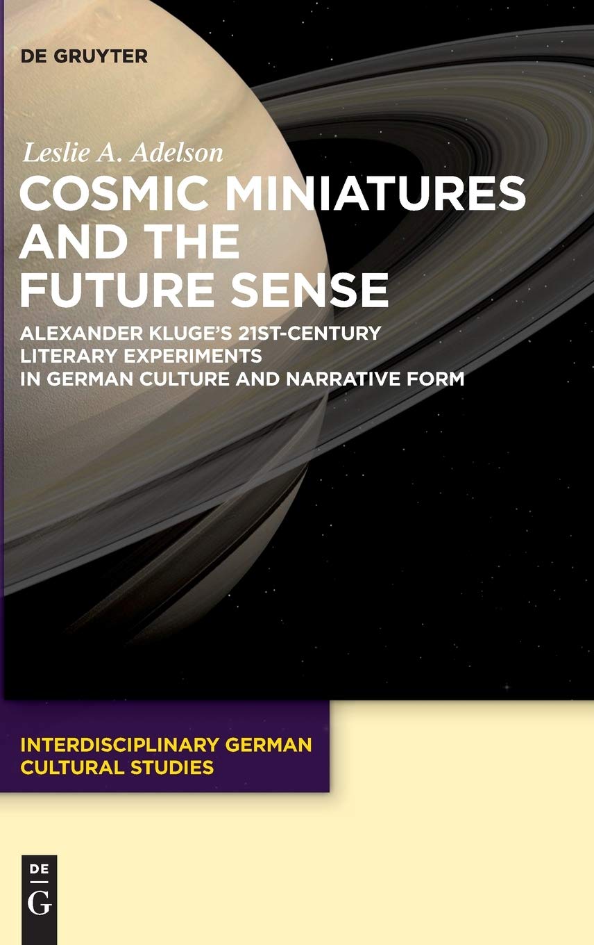Cosmic Miniatures and the Future Sense: Kluge's 21st-Century German Culture Experiments
