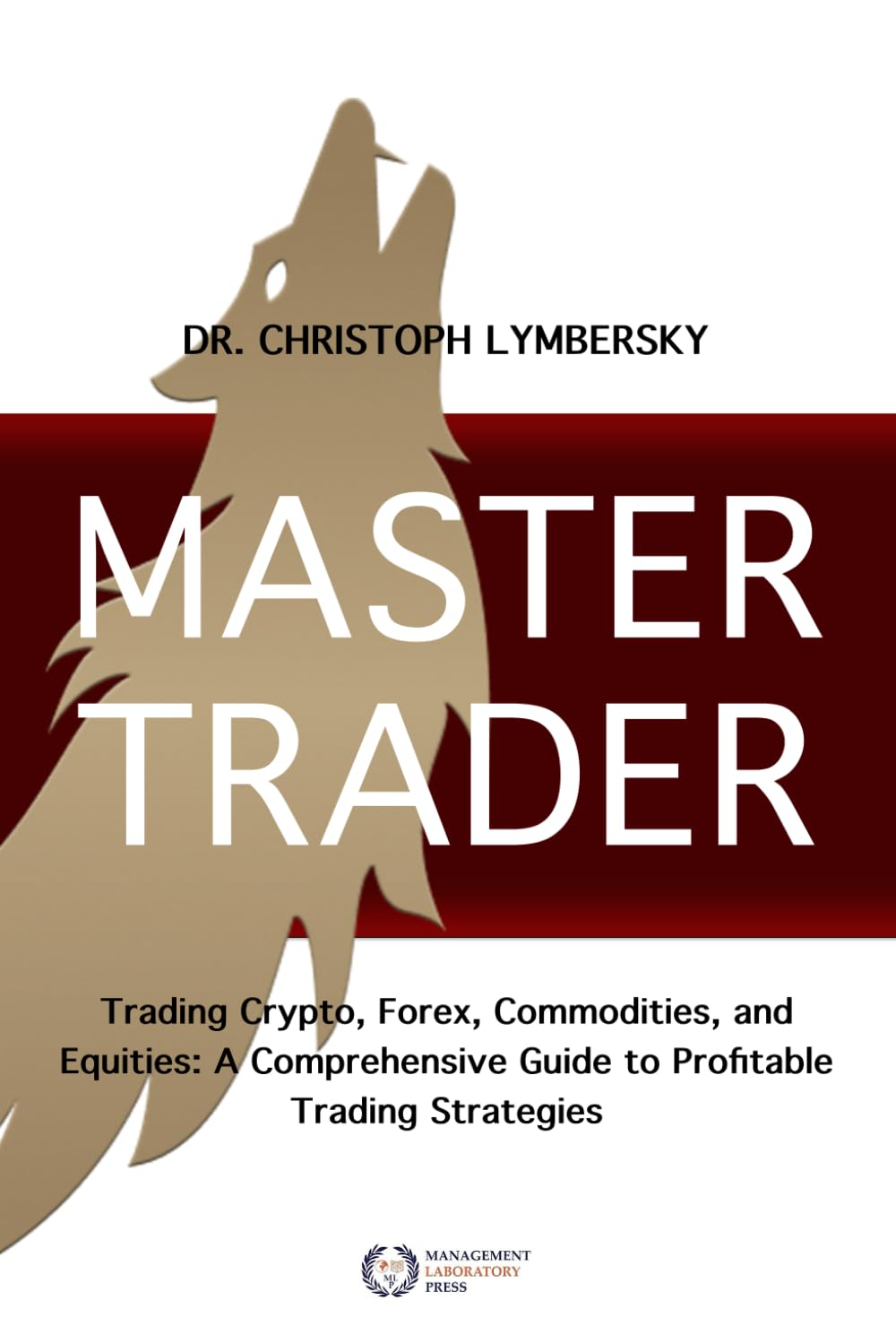 MASTER TRADER: Trading Crypto, Forex, Commodities and Equities: A Comprehensive Guide to Profitable Trading Strategies