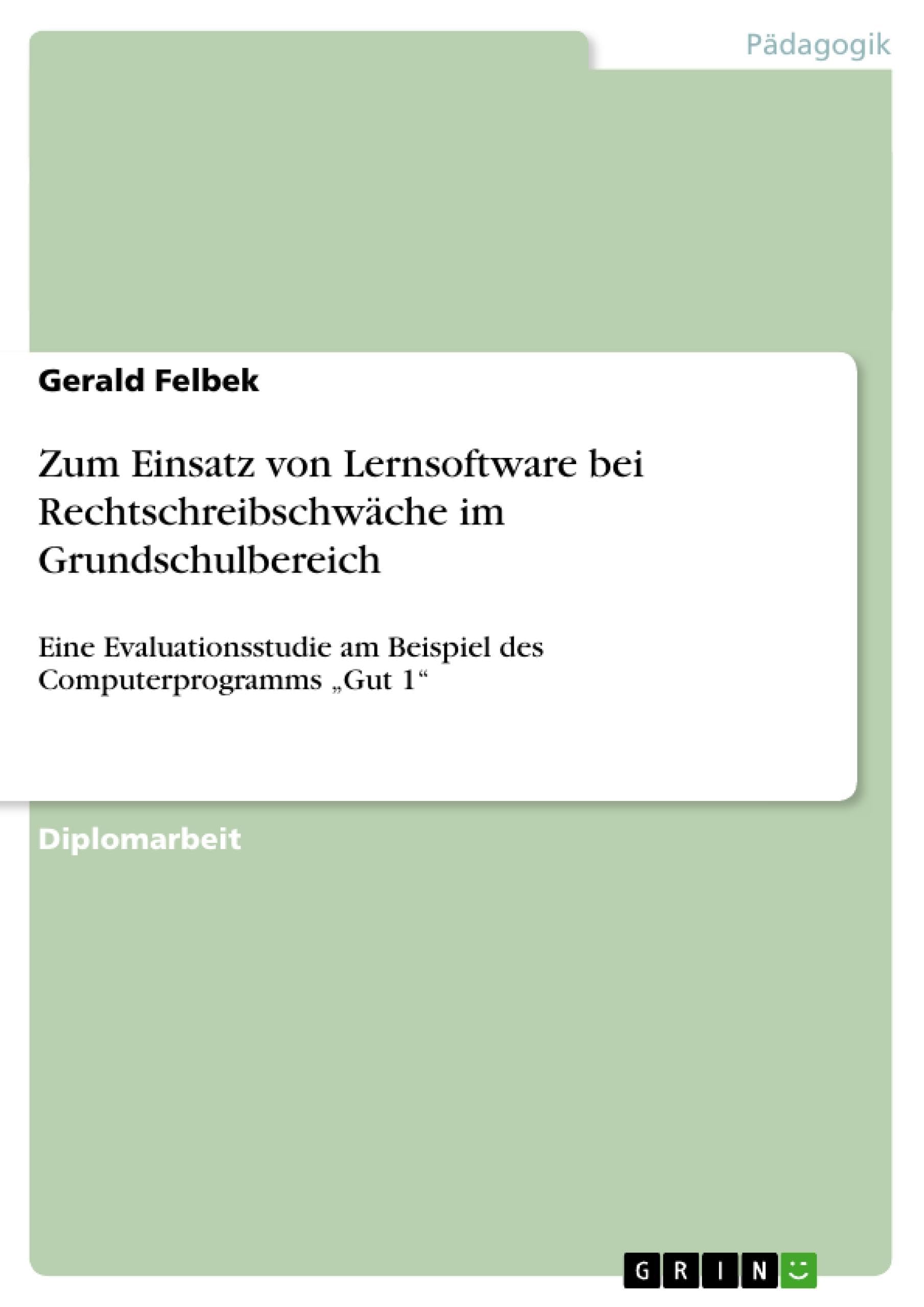 Zum Einsatz von Lernsoftware bei Rechtschreibschwäche im Grundschulbereich: Eine Evaluationsstudie am Beispiel des Computerprogramms "Gut 1"