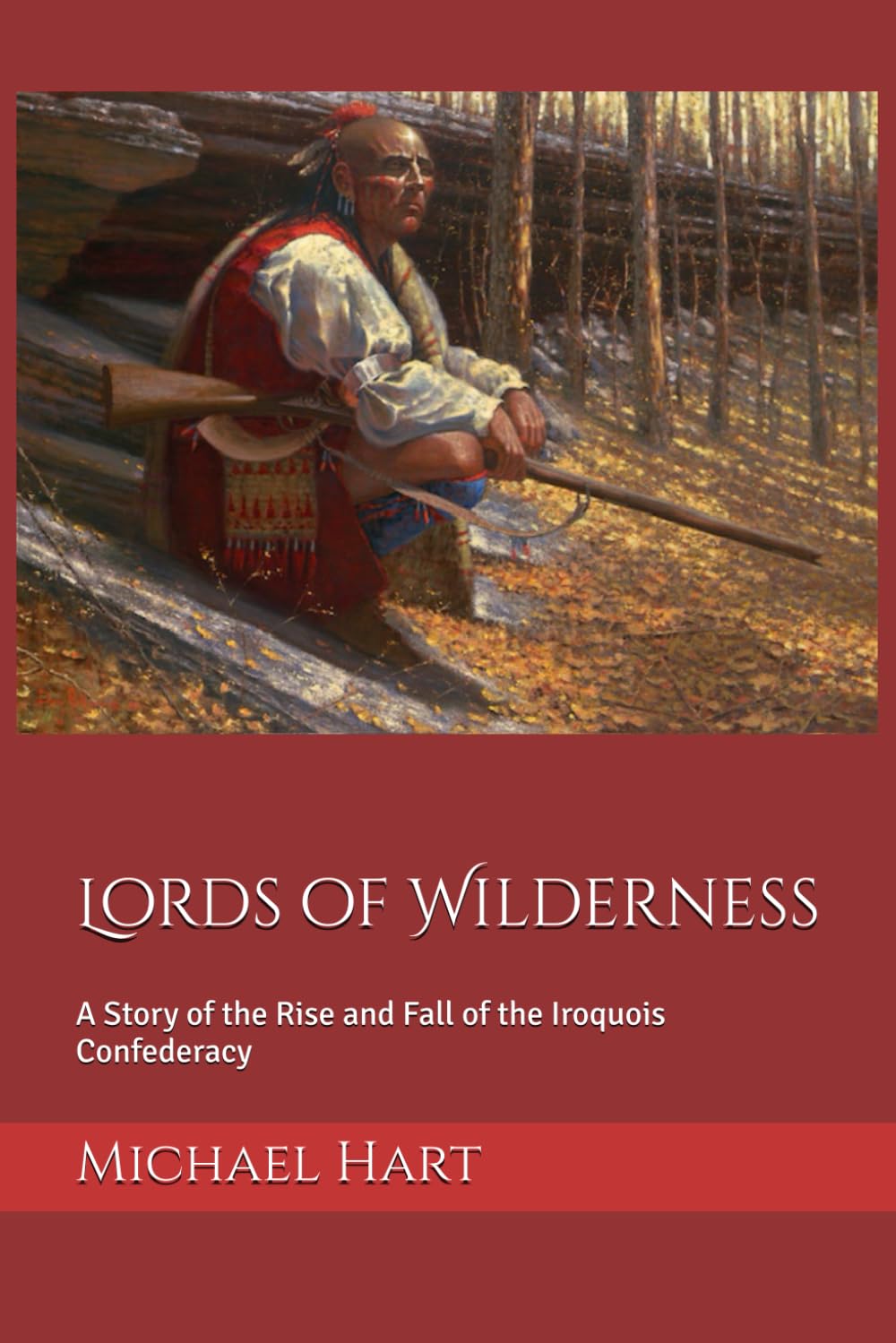 Lords of Wilderness: Rise and Fall of the Iroquois Confederacy