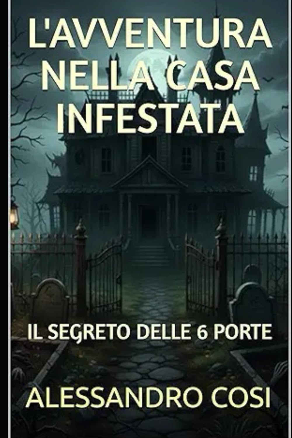L'AVVENTURA NELLA CASA INFESTATA: IL SEGRETO DELLE 6 PORTE (AUTORE ALESSANDRO COSI)