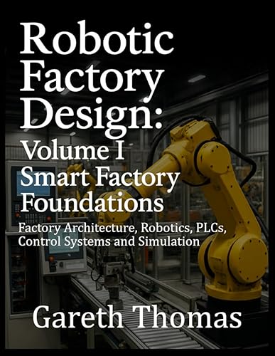 Robotic Factory Design: Volume I Smart Factory Foundations: Factory Architecture,