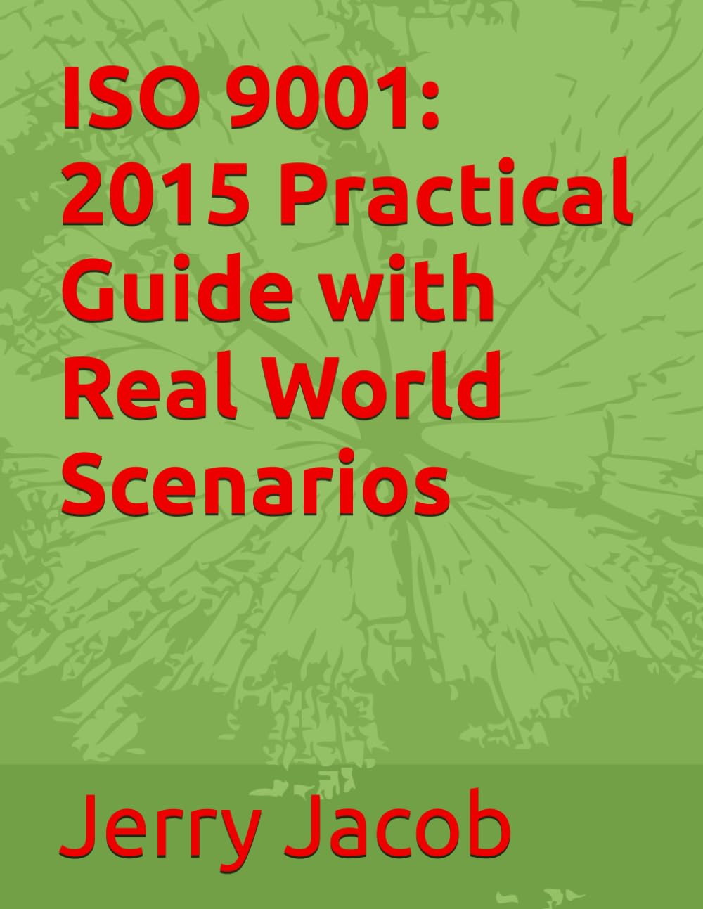 ISO 9001: 2015 Practical Guide with Real World Scenarios