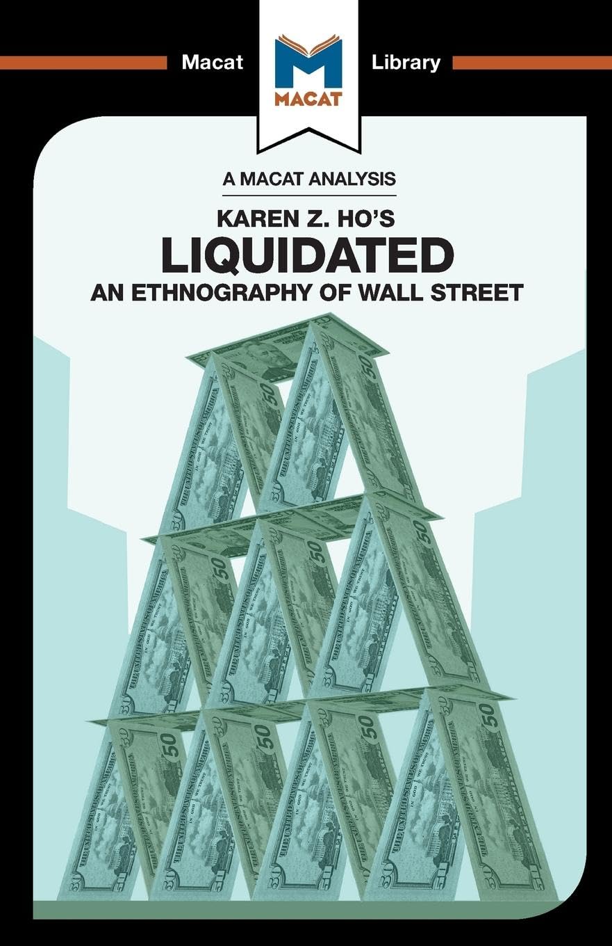 Liquidated: An Ethnography of Wall Street (The Macat Library)
