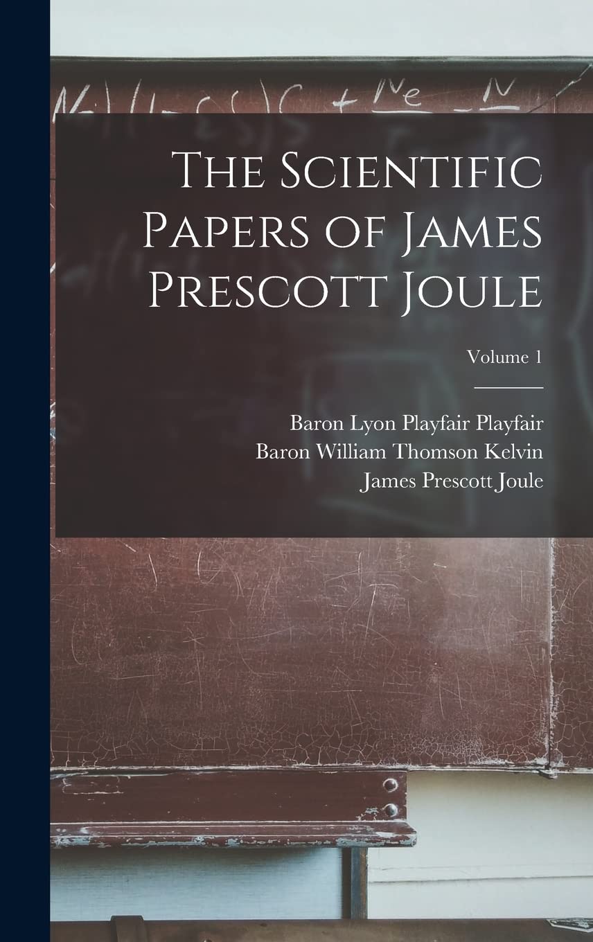 The Scientific Papers of James Prescott Joule; Volume 1